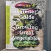 The Beginner's Guide to Growing Great Vegetables - 607251
